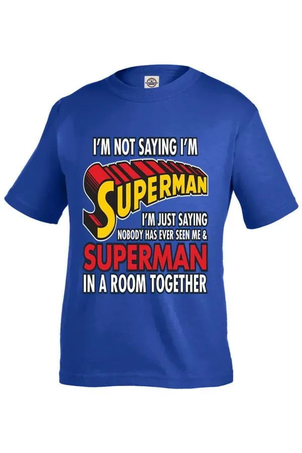 I'm Not Saying I'm Superman... Funny T-Shirt
